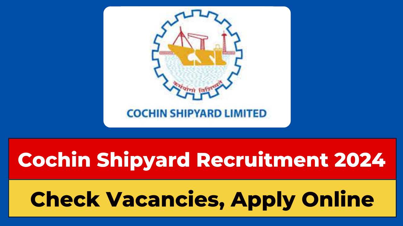 Cochin Shipyard Recruitment 2024